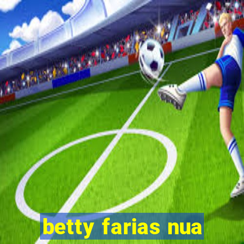 betty farias nua